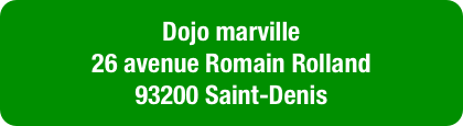Dojo marville                                                                       26 avenue Romain Rolland                                                                                                                                                           93200 Saint-Denis                                                            
